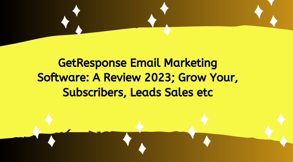 GetResponse Email Marketing Software: A Review 2023; Grow Your, Subscribers, Leads Sales etc