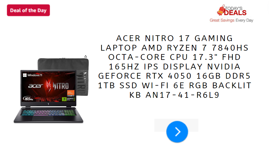 Acer Nitro 17 Gaming Laptop AMD Ryzen 7 7840HS Octa-Core CPU 17.3″ FHD 165Hz IPS Display NVIDIA GeForce RTX 4050 16GB DDR5 1TB SSD Wi-Fi 6E RGB Backlit KB AN17-41-R6L9